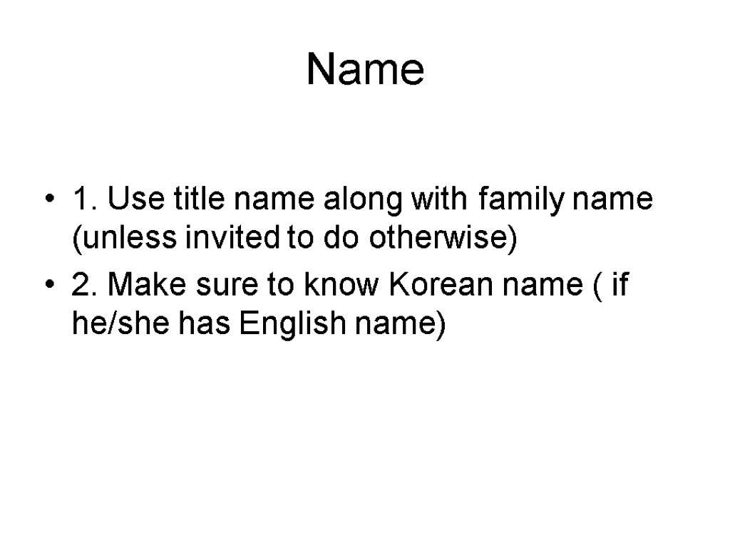 Name 1. Use title name along with family name (unless invited to do otherwise)